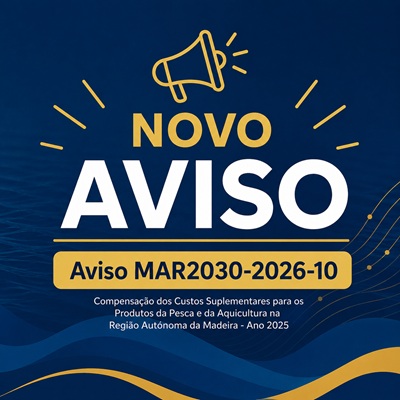 Aviso MAR2030-2026-10 - Compensação dos Custos Suplementares para os Produtos da Pesca e da Aquicultura na Região Autónoma da Madeira - Ano 2025